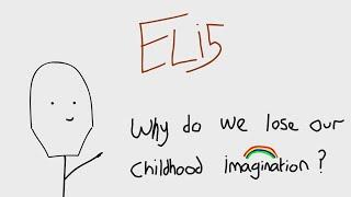 Why do we lose our childhood imagination? - ELI5