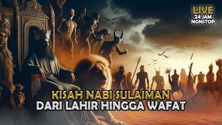 Kisah Lengkap Nabi Sulaiman Dari Lahir Hingga Wafat |  Sejarah Islam | Full Live 24 jam