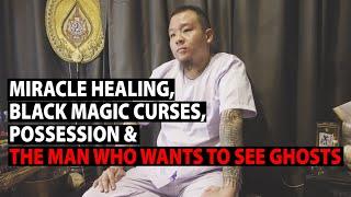 Miracle Healing, Black Magic Curses, Possession, and The Man Who Wants to See Ghost