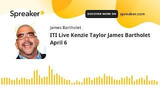 ITI Live Kenzie Taylor James Bartholet April 6