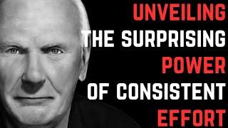 Unveiling the Surprising Power of Consistent Effort | Jim Rohn