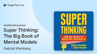 Super Thinking: The Big Book of Mental Models by Gabriel Weinberg · Audiobook preview