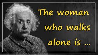 "The woman who walks alone is"... Albert Einstein Quotes