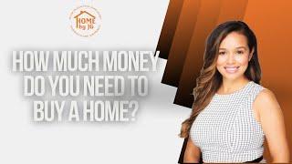 How much money do you need to purchase a home?