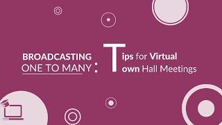 Broadcasting One To Many: Tips For Virtual Town Hall Meetings