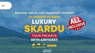 Discover Nature With Maximum Comfort " Luxury Skardu Tour Package | TRAVOCOM