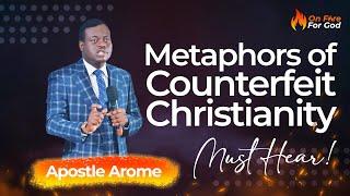 Metaphors of Counterfeit Christianity  An Apostle Arome Message