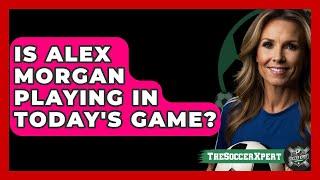 Is Alex Morgan Playing In Today's Game? - The Sport Xpert