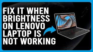 How To Fix It When Brightness On Lenovo Laptop Is Not Working (Troubleshoot Quickly!)