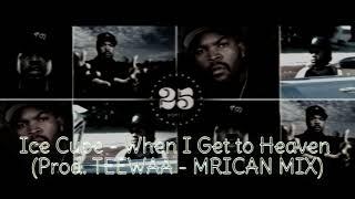 Ice Cube - When I Get to Heaven (Prod. TEEWAA -- MRICAN MIX)