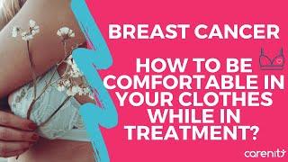 Breast cancer: How to be comfortable in your clothes while in treatment?