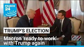 French President Emmanuel Macron 'ready to work' with Donald Trump again • FRANCE 24 English