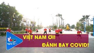 VIỆT NAM ƠI! ĐÁNH BAY COVID! - MINH BETA | NGHỆ AN TV