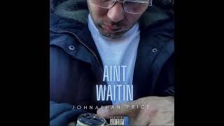 Johnathan price- AINT WAITIN