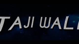 TAJI WALI the intro