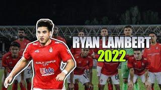 RYAN LAMBERT ● GOAL & ATTACKING SKILL ● KL CITY FC 2022