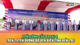 Khởi công cầu Ba Lai 8 trên tuyến đường bộ ven biển tỉnh Bến Tre