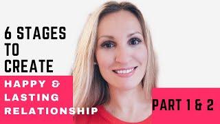 6 Stages To Create Happy & Lasting Relationship! Part 1 & 2