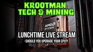 Lunchtime live stream!!!! Should you upgrade your cpu?!