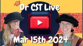 Dr CST Live March 15th 2024