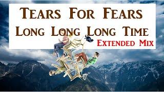 Tears For Fears - Long, Long, Long Time [TMT Extended Mix]