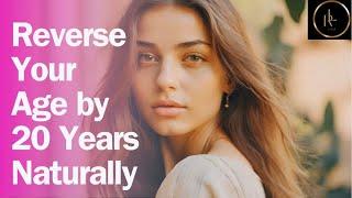 Reverse Your Age by 20 Years Naturally | REVERSE AGING NATURALLY | ageless beauty tips