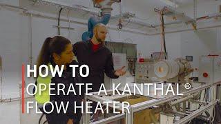 Watch & learn: Kanthal® Flow Heater operation made easy