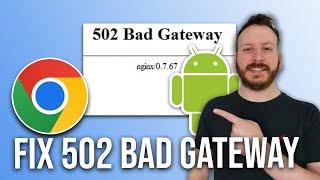 How To Fix The 502 Bad Gateway Error On Android Chrome 2024