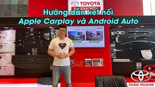 Hướng dẫn kết nối Apple Carplay và Android Auto trên các dòng xe Toyota | Xuân Hoàng Toyota