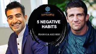 5 Negative Habits: REAL TALK with Prash K and Alexander Reid