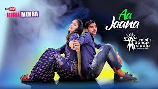 Aa Jaana || Dance Cover By Mini Mehra || Jackky bhagnani , Sarah || Darshan Raval