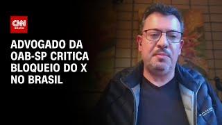 Advogado da OAB-SP critica bloqueio do X no Brasil | AGORA CNN