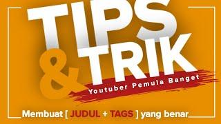 TIPS & TRIK MEMBUAT JUDUL + TAGS VIDEO YOUTUBE || Youtuber Pemula Banget