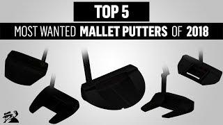 TOP 5 MALLET PUTTERS 2018 | MYGOLFSPY