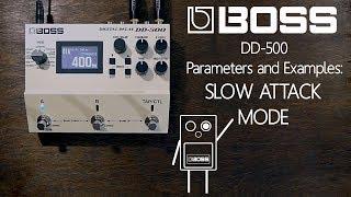 BOSS DD-500- Slow Attack Mode- parameters and examples