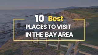 10 Best Places to Visit in the Bay Area, California