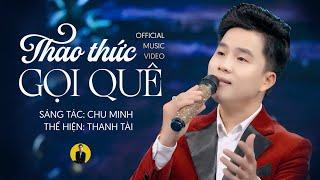 [4K MV] THAO THỨC GỌI QUÊ - THANH TÀI || official music video