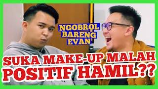 KIELL SUKA MAKE-UP MALAH POSITIF HAMIL?? | NGOBROL BARENG EVAN