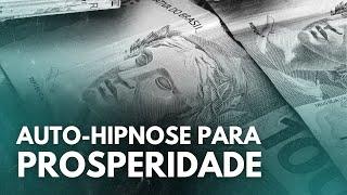 AUTO-HIPNOSE PARA PROSPERIDADE | Acabe com crenças limitantes sobre o dinheiro