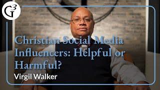 Christian Social Media Influencers: Helpful or Harmful? | Virgil Walker