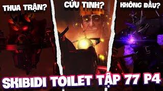 TITAN TV MAN THUA TRẬN, GMAN QUAY TRỞ LẠI GIẢI CỨU | PHÂN TÍCH BÍ ẨN TẬP 77 PHẦN 4 SKIBIDI TOILET