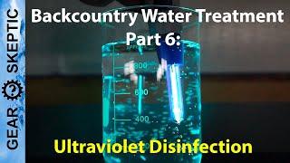 Backcountry Water Treatment, Part 6: Ultraviolet Disinfection