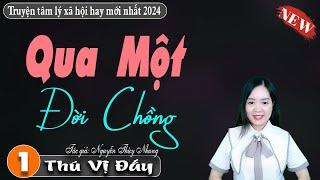 Nghe quên cả ngủ "Qua Một Đời Chồng" Truyện ngôn tình hay nhất hiện nay - Mc Thanh Mai