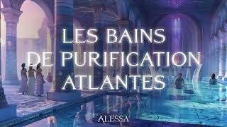 Les bains Atlantes de la purification : Guéris et régénère tout ton corps en Atlantide