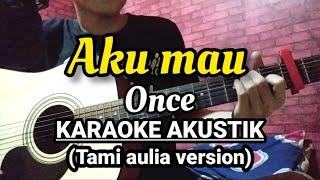 ONCE - AKU MAU KARAOKE AKUSTIK (TAMI AULIA VERSION)