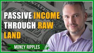 Passive Income Through Raw Land - Chris Miles, Money Ripples I 372