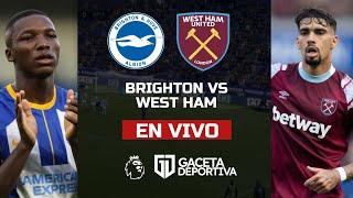 Brighton vs West Ham en vivo con RELATO ECUATORIANO por Gaceta Deportiva