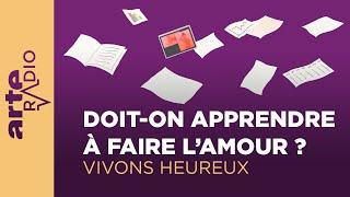 Doit-on apprendre à faire l’amour ? | Vivons heureux  - ARTE Radio Podcasts