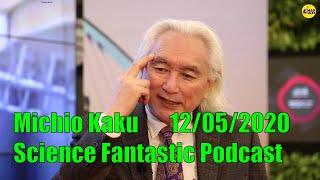 Michio Kaku - December 5th 2020 - Science Fantastic Podcast