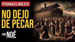 Noé: No puedo dejar de hacer mal | Personajes Bíblicos